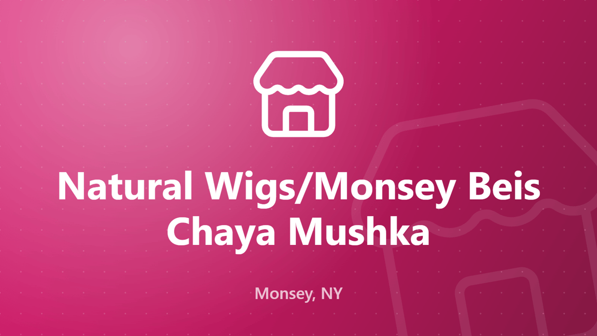 Natural Wigs/Monsey Beis Chaya Mushka